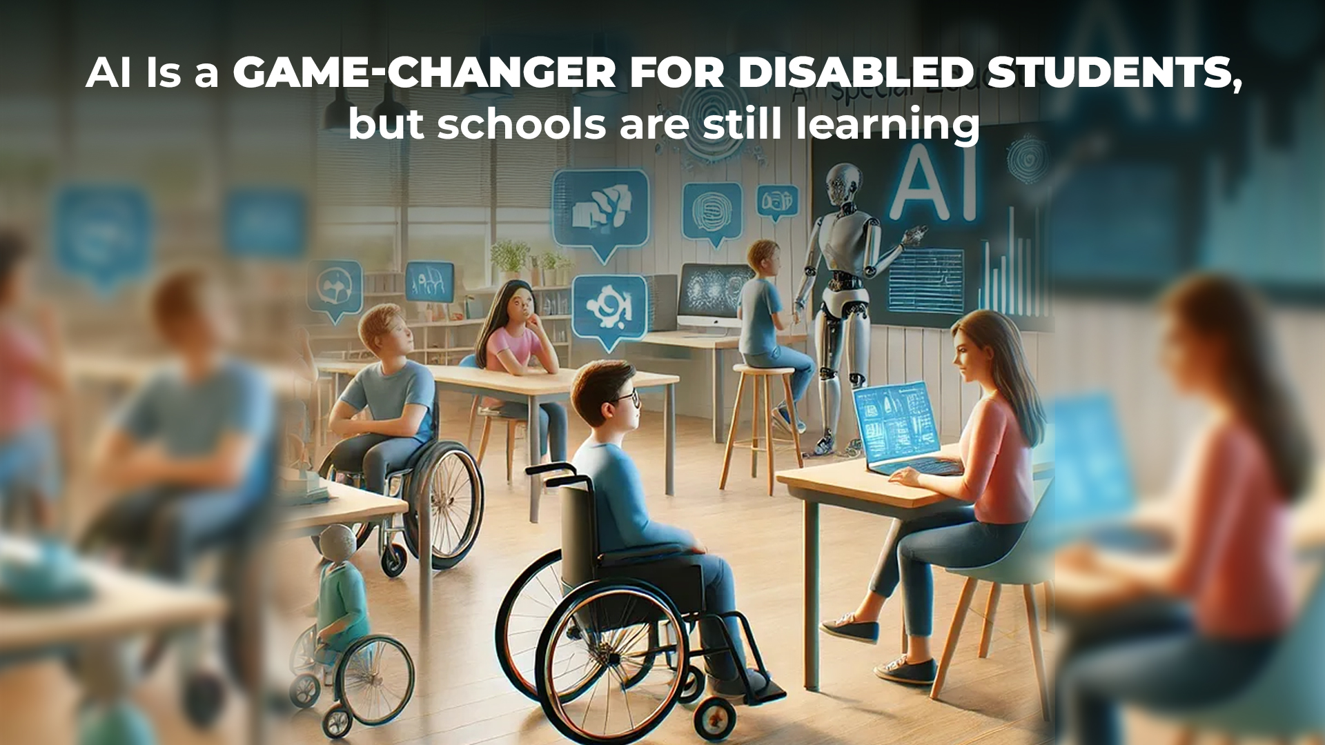 AI is a Game-changer For Disabled Students, Schools Are Still Learning to Utilise It