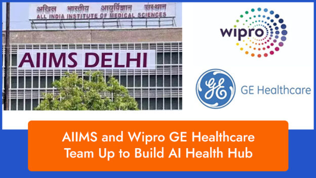 AIIMS and Wipro GE Healthcare Team Up to Build AI Health Hub