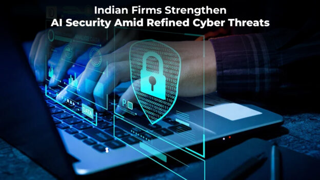 Indian Firms Strengthen AI Security Amid Refined Cyber Threats