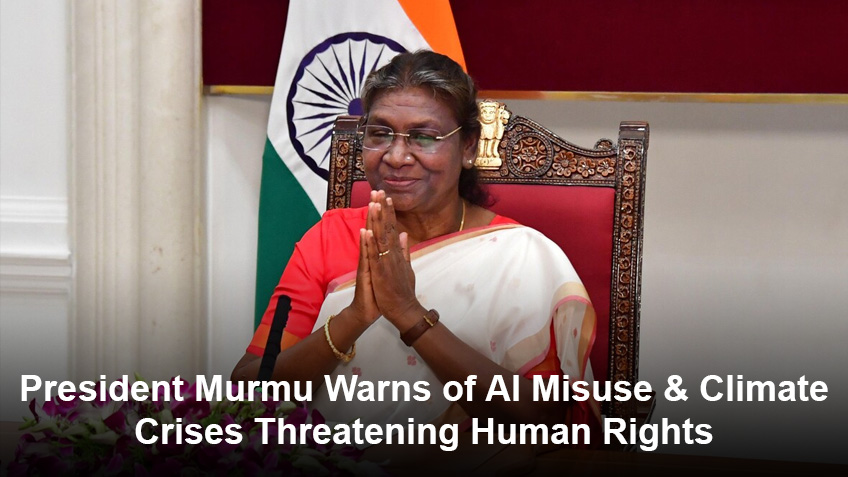 President Murmu Warns of AI Misuse & Climate Crises Threatening Human Rights