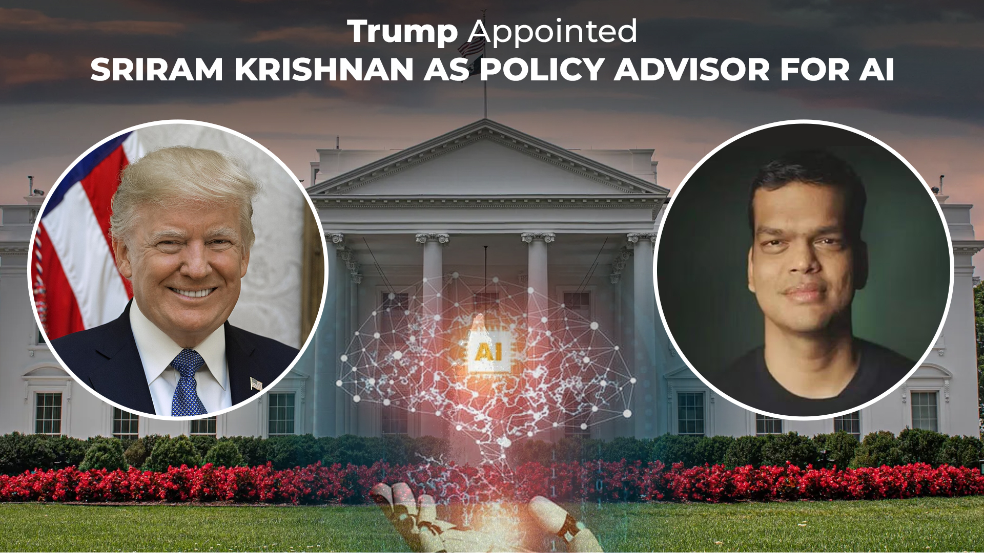 Trump Appointed Sriram Krishnan as Policy Advisor for AI at the White House Office