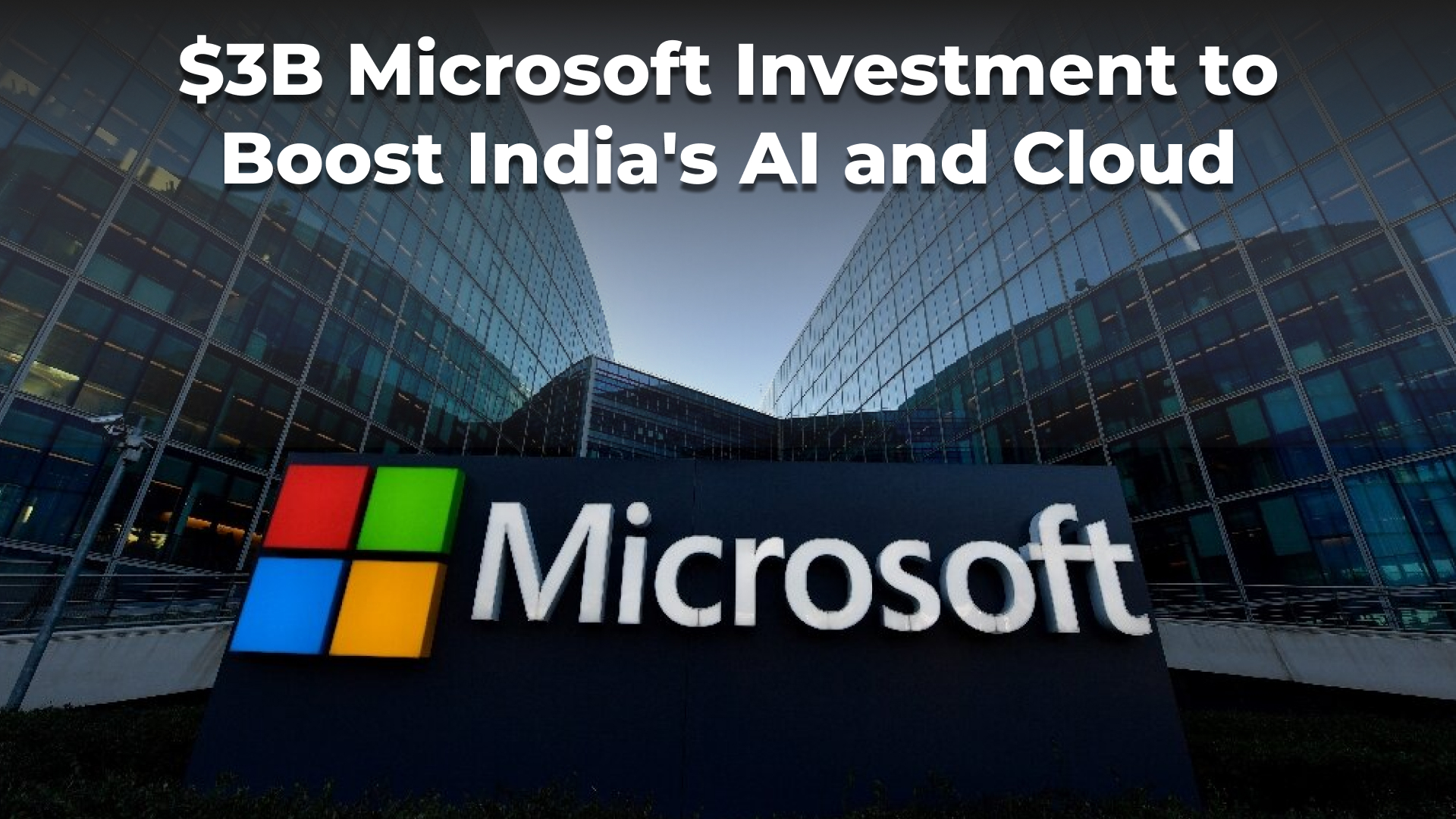 Microsoft to Invest $3B in India’s Cloud and AI Over Two Years