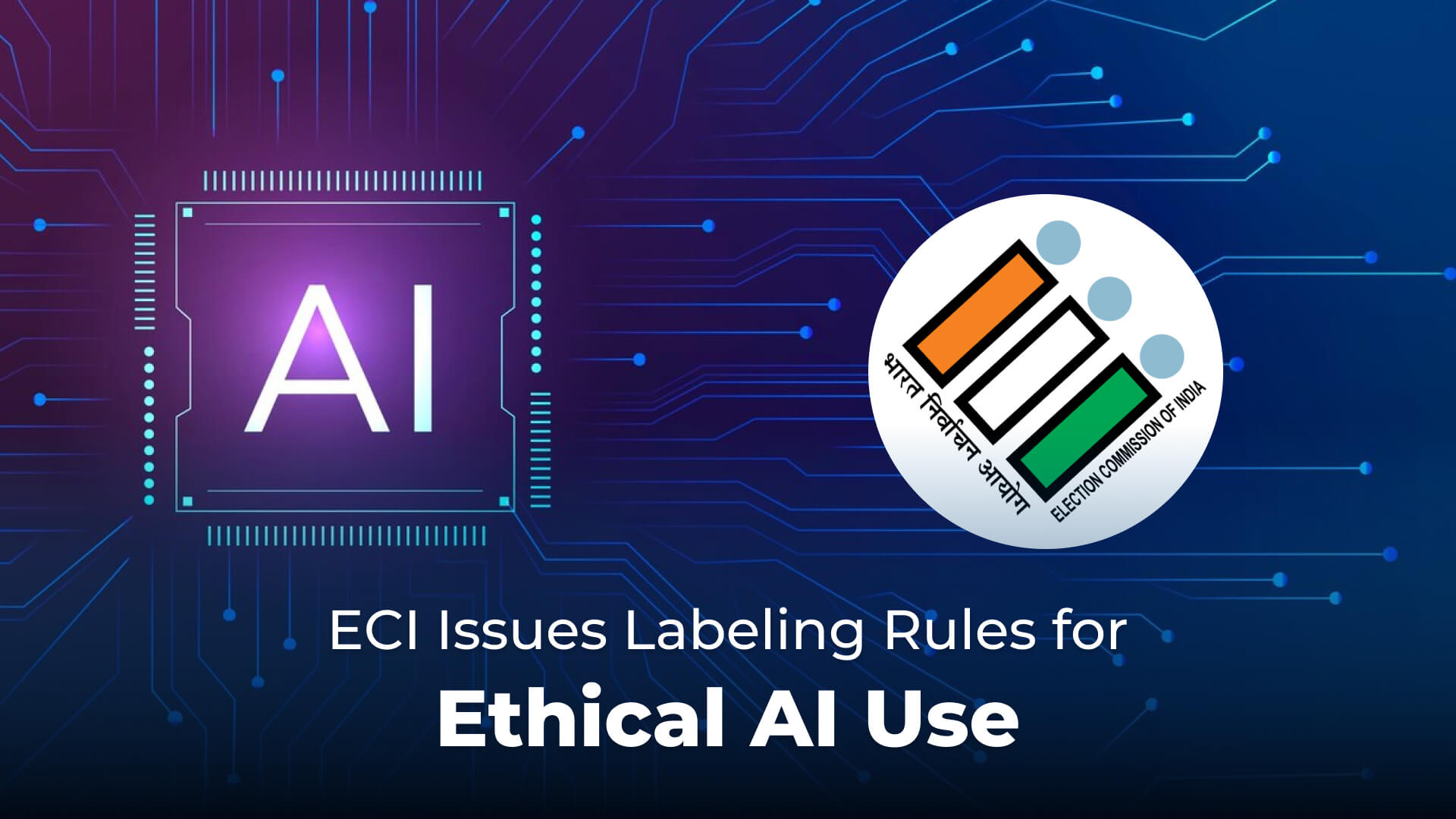 AI in Elections: Election Commission of India Issues Labeling Rules for Ethical AI Use